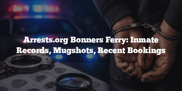 Arrests.org Bonners Ferry: Inmate Records, Mugshots, Recent Bookings