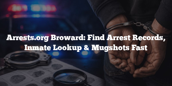 Arrests.org Broward: Find Arrest Records, Inmate Lookup & Mugshots Fast