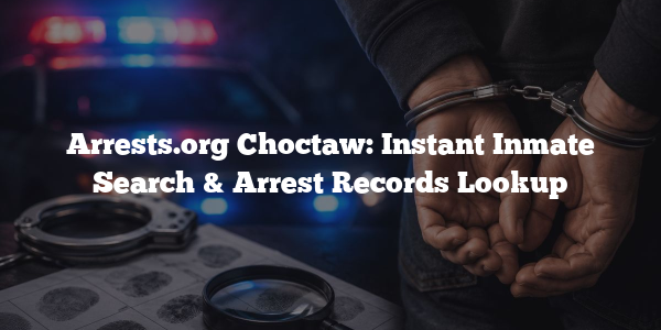 Arrests.org Choctaw: Instant Inmate Search & Arrest Records Lookup