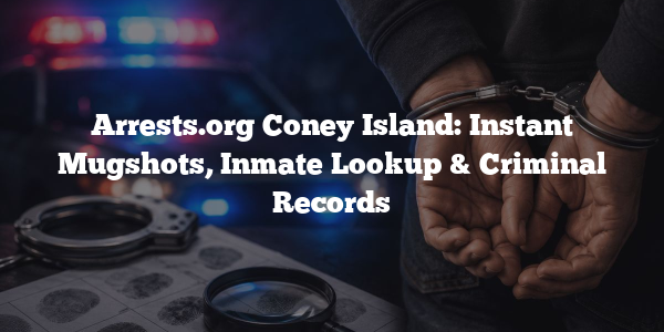 Arrests.org Coney Island: Instant Mugshots, Inmate Lookup & Criminal Records