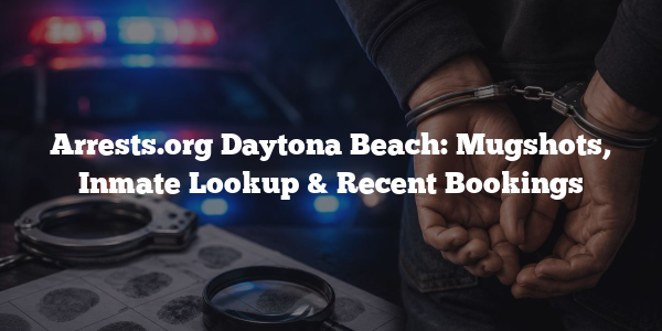 Arrests.org Daytona Beach: Mugshots, Inmate Lookup & Recent Bookings