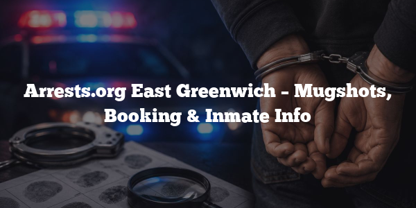 Arrests.org East Greenwich – Mugshots, Booking & Inmate Info