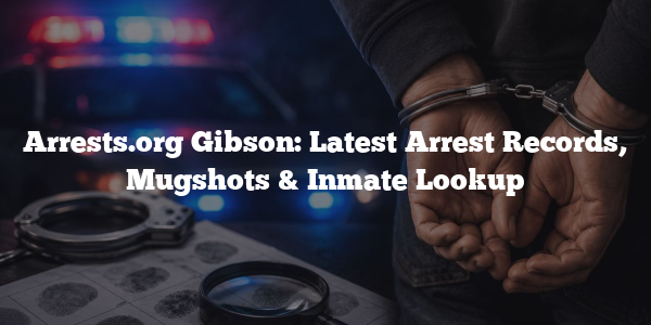 Arrests.org Gibson: Latest Arrest Records, Mugshots & Inmate Lookup