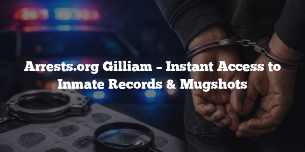 Arrests.org Gilliam – Instant Access to Inmate Records & Mugshots