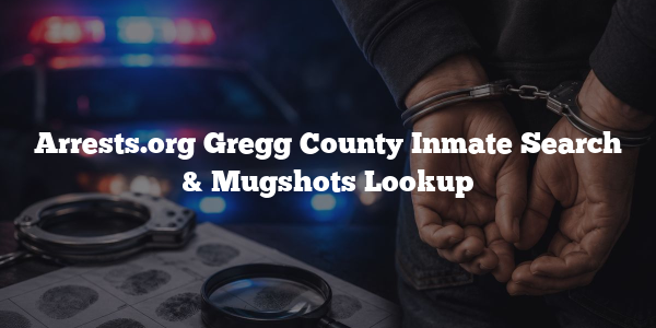 Arrests.org Gregg County Inmate Search & Mugshots Lookup