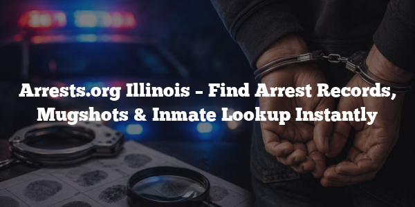 Arrests.org Illinois – Find Arrest Records, Mugshots & Inmate Lookup Instantly