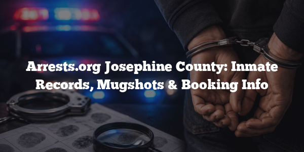 Arrests.org Josephine County: Inmate Records, Mugshots & Booking Info