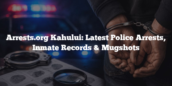 Arrests.org Kahului: Latest Police Arrests, Inmate Records & Mugshots