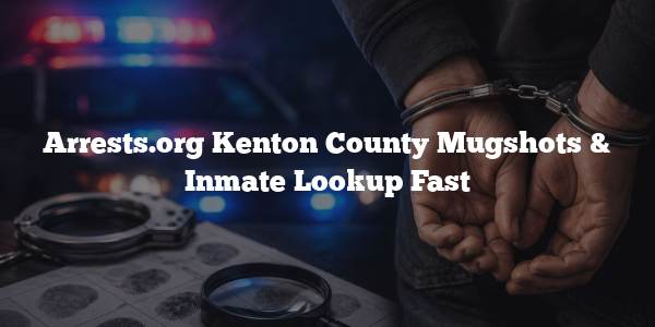 Arrests.org Kenton County Mugshots & Inmate Lookup Fast