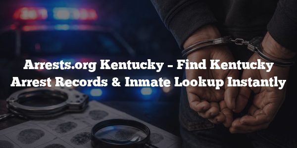 Arrests.org Kentucky – Find Kentucky Arrest Records & Inmate Lookup Instantly