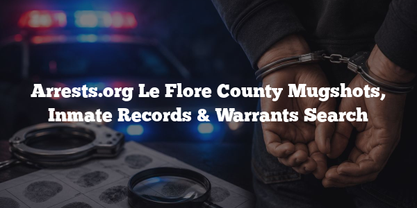 Arrests.org Le Flore County Mugshots, Inmate Records & Warrants Search