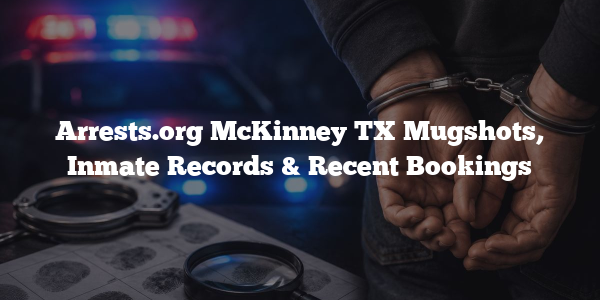 Arrests.org McKinney TX Mugshots, Inmate Records & Recent Bookings