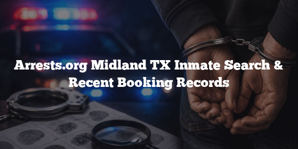 Arrests.org Midland TX Inmate Search & Recent Booking Records