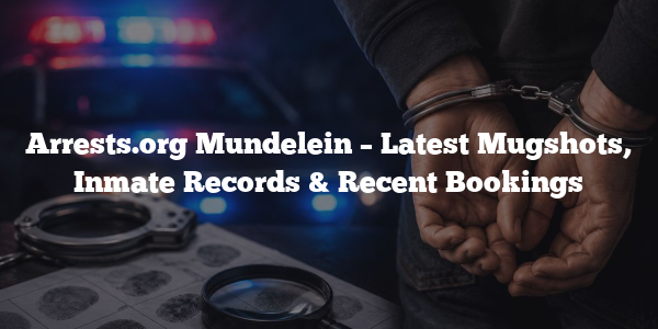 Arrests.org Mundelein – Latest Mugshots, Inmate Records & Recent Bookings