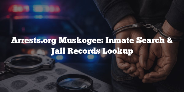 Arrests.org Muskogee: Inmate Search & Jail Records Lookup