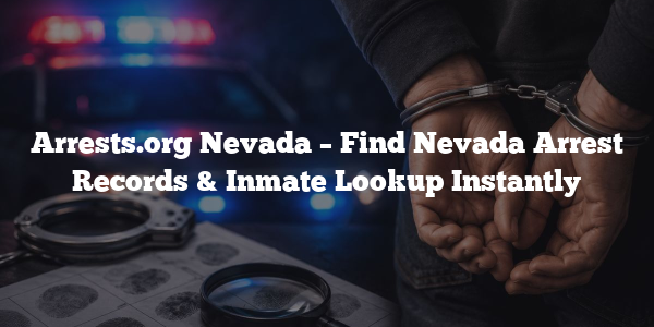 Arrests.org Nevada – Find Nevada Arrest Records & Inmate Lookup Instantly