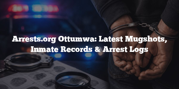 Arrests.org Ottumwa: Latest Mugshots, Inmate Records & Arrest Logs