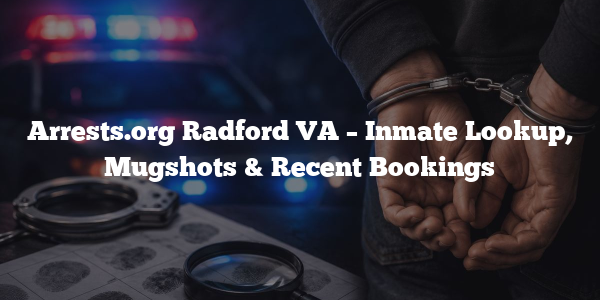 Arrests.org Radford VA – Inmate Lookup, Mugshots & Recent Bookings
