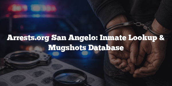 Arrests.org San Angelo: Inmate Lookup & Mugshots Database