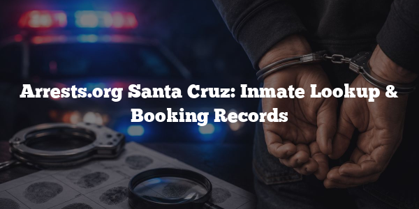 Arrests.org Santa Cruz: Inmate Lookup & Booking Records