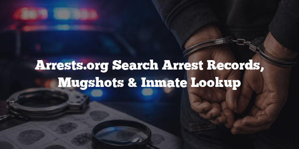 Arrests.org Search Arrest Records, Mugshots & Inmate Lookup
