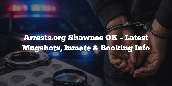 Arrests.org Shawnee OK – Latest Mugshots, Inmate & Booking Info