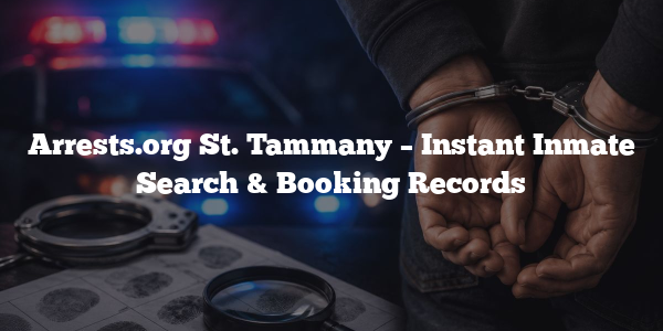 Arrests.org St. Tammany – Instant Inmate Search & Booking Records