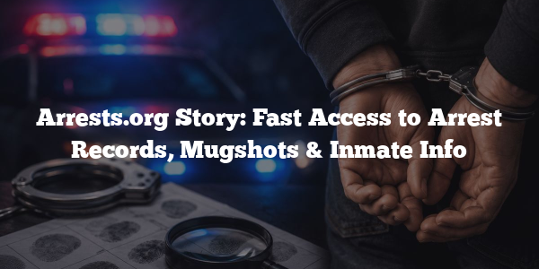 Arrests.org Story: Fast Access to Arrest Records, Mugshots & Inmate Info