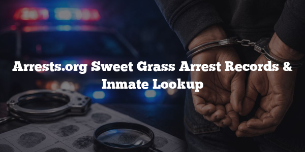 Arrests.org Sweet Grass Arrest Records & Inmate Lookup