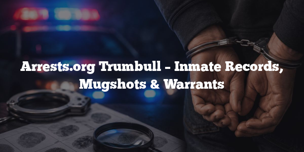 Arrests.org Trumbull – Inmate Records, Mugshots & Warrants