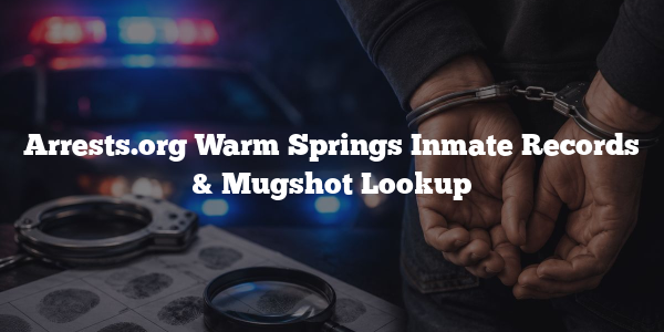 Arrests.org Warm Springs Inmate Records & Mugshot Lookup