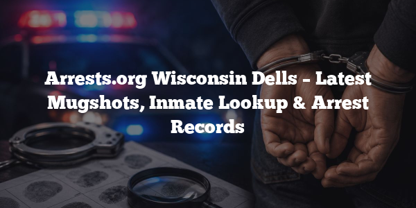 Arrests.org Wisconsin Dells – Latest Mugshots, Inmate Lookup & Arrest Records