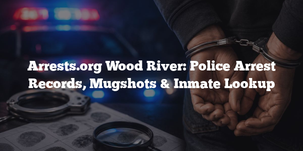 Arrests.org Wood River: Police Arrest Records, Mugshots & Inmate Lookup