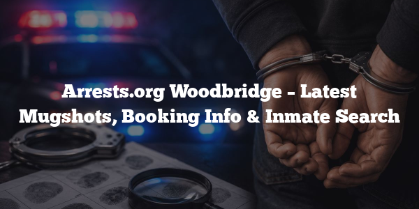 Arrests.org Woodbridge – Latest Mugshots, Booking Info & Inmate Search