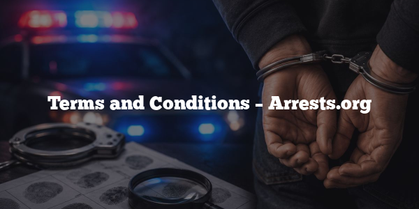 Terms and Conditions – Arrests.org